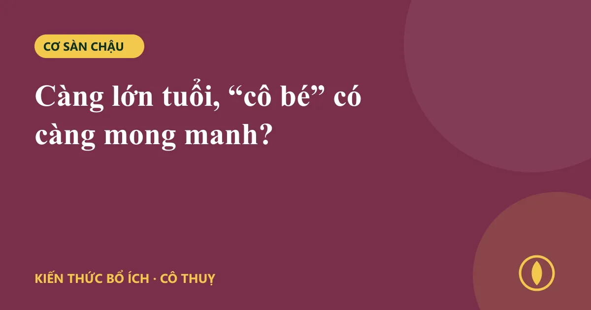 Càng lớn tuổi, “cô bé” có càng mong manh?