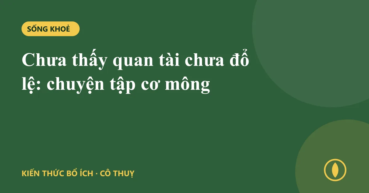 Chưa thấy quan tài chưa đổ lệ: chuyện tập cơ mông