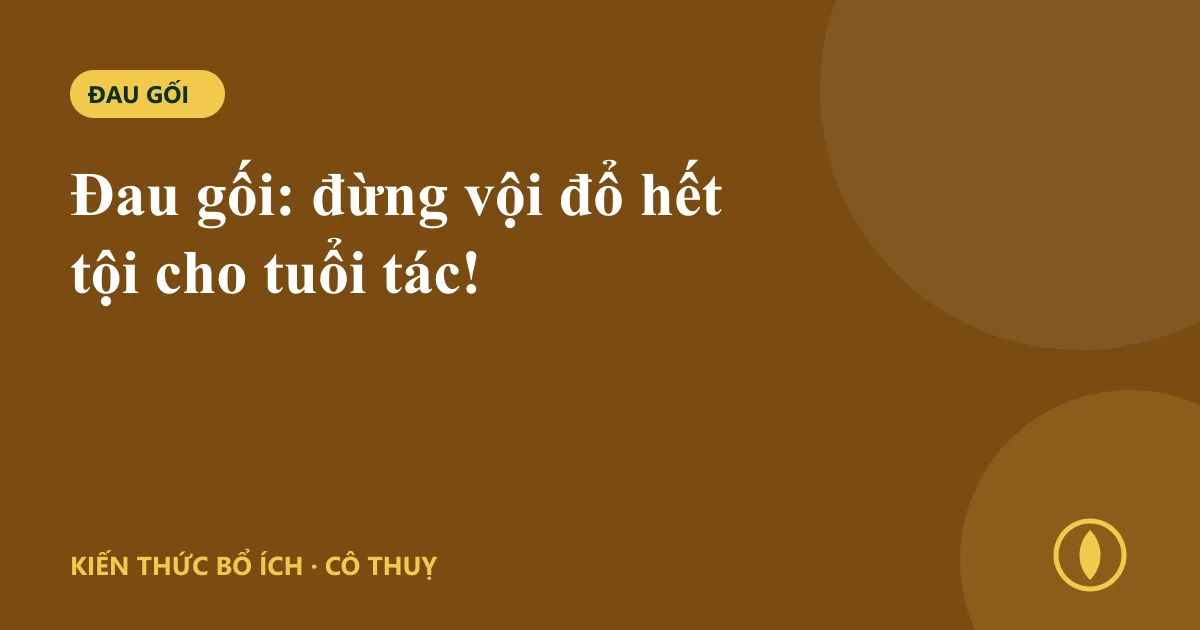 Đau gối: đừng vội đổ hết tội cho tuổi tác!
