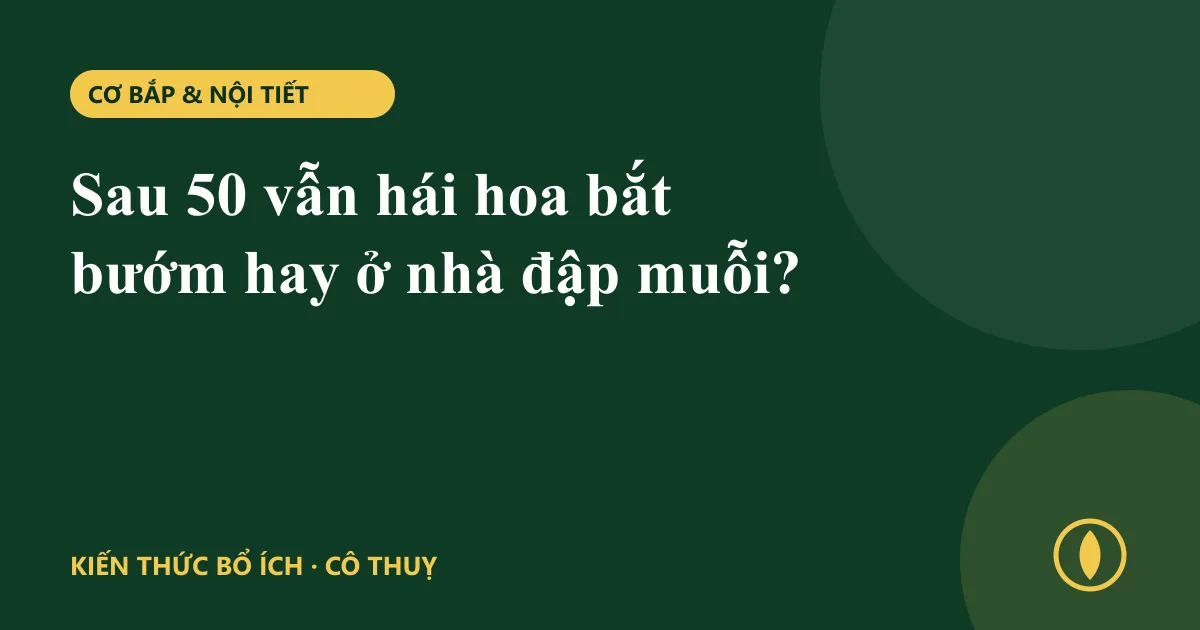 Sau 50 vẫn hái hoa bắt bướm hay ở nhà đập muỗi?