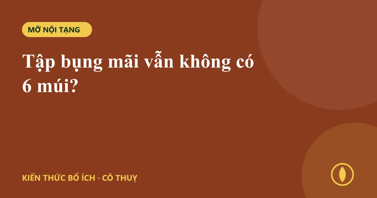 Tập bụng mãi vẫn không có 6 múi?